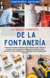 La Biblia Completa de la Fontanería: El Manual Completo de Bricolaje para Resolver Fugas, Atascos y Problemas de Fontanería con Seguridad y sin Gastos