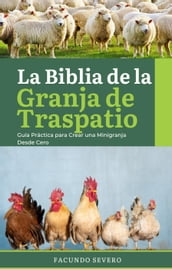 La Biblia de la Granja de Traspatio: Guía Práctica para Crear una Minigranja Desde Cero