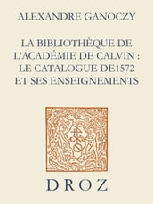 La Bibliothèque de l Académie de Calvin : Le catalogue de 1572 et ses enseignements