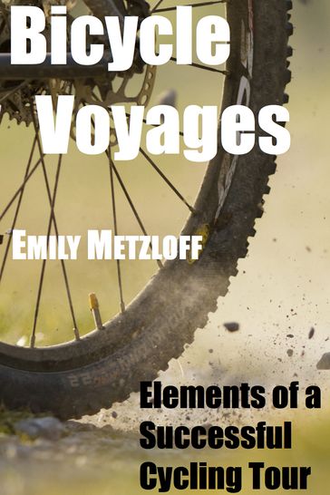 Bicycle Voyages: Elements of a Successful Cycling Tour - Emily Metzloff