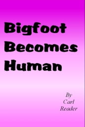 Bigfoot Becomes Human