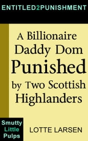 A Billionaire Daddy Dom Punished by Two Scottish Highlanders