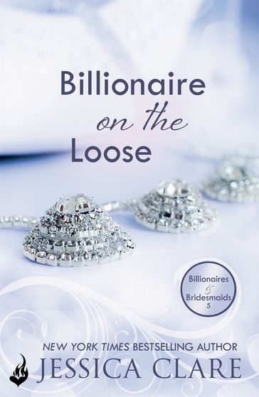 Billionaire on the Loose: Billionaires and Bridesmaids 5 - Jessica Clare