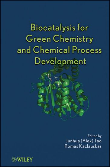 Biocatalysis for Green Chemistry and Chemical Process Development - Junhua (Alex) Tao - Romas Joseph Kazlauskas