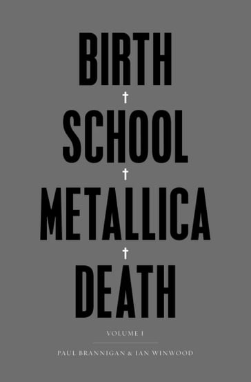 Birth School Metallica Death - Ian Winwood - Paul Brannigan