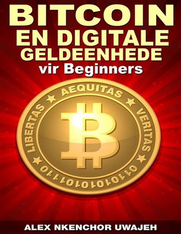 Bitcoin En Digitale Geldeenhede Vir Beginners - Alex Nkenchor Uwajeh