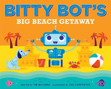 Bitty Bot's Big Beach Getaway - Tim McCanna