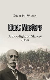 Black Masters: A Side-Light on Slavery