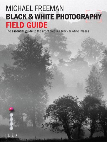 Black & White Photography Field Guide - Michael Freeman