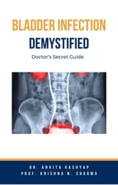 Bladder Infection Demystified: Doctor s Secret Guide