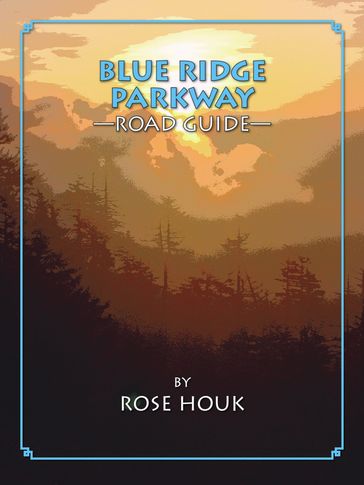 Blue Ridge Parkway: A Road Guide - Rose Houk