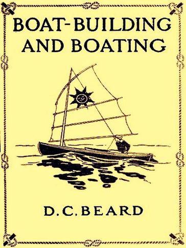 Boat-Building and Boating - Daniel Carter Beard