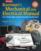 Boatowner s Mechanical and Electrical Manual : How to Maintain, Repair, and Improve Your Boat s Essential Systems: How to Maintain, Repair, and Improve Your Boat s Essential Systems