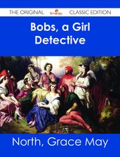 Bobs, a Girl Detective - The Original Classic Edition