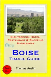 Boise, Idaho Travel Guide - Sightseeing, Hotel, Restaurant & Shopping Highlights (Illustrated)