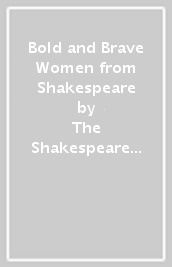 Bold and Brave Women from Shakespeare