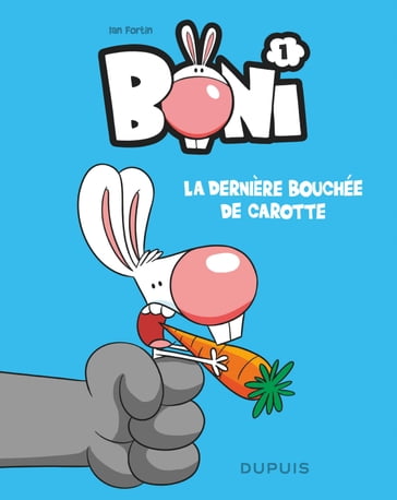 Boni - Tome 1 - La dernière bouchée de carotte - Ian fortin