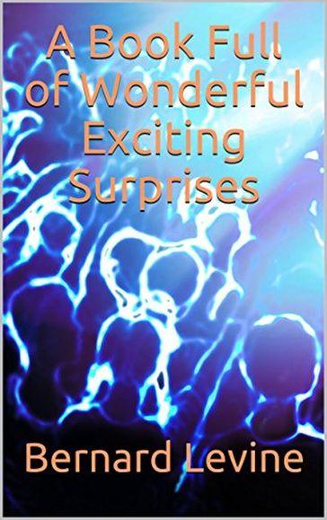 A Book Full of Wonderful Exciting Surprises - Bernard Levine