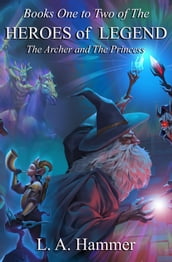 Books One to Two of the Heroes of Legend: The Archer and The Princess
