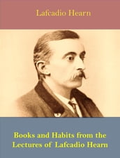 Books and Habits from the Lectures of Lafcadio Hearn