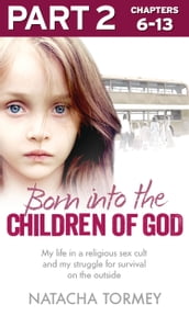 Born into the Children of God: Part 2 of 3: My life in a religious sex cult and my struggle for survival on the outside