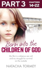 Born into the Children of God: Part 3 of 3: My life in a religious sex cult and my struggle for survival on the outside
