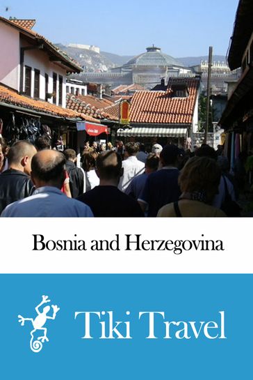 Bosnia and Herzegovina Travel Guide - Tiki Travel - Tiki Travel