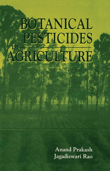 Botanical Pesticides in Agriculture - Anand Prakash - Jagadiswari Rao