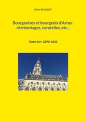 Bourgeoises et bourgeois d Arras : récréantages, curatelles, etc...