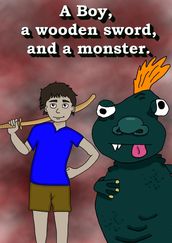 A Boy, a Wooden Sword, and a Monster.