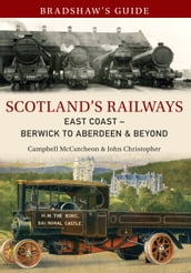 Bradshaw s Guide Scotland s Railways East Coast Berwick to Aberdeen & Beyond