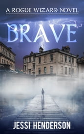 Brave: A Rogue Wizard Novel