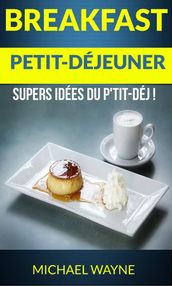 Breakfast: Petit-déjeuner: Supers idées du p tit-déj !