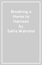 Breaking a Horse to Harness