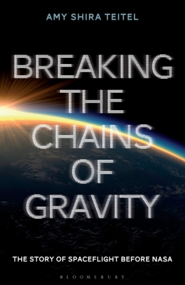 Breaking the Chains of Gravity - Amy Shira Teitel