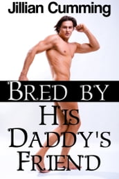 Bred by His Daddy s Friend (Older Man Younger Man Gay Breeding Sex)