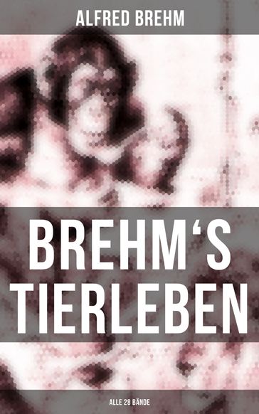 Brehm's Tierleben (Alle 28 Bände) - Alfred Brehm