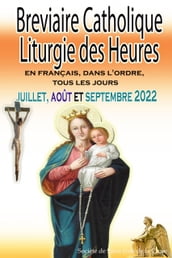 Breviaire Catholique Liturgie des Heures: en français, dans l ordre, tous les jours pour juillet, août et septembre 2022