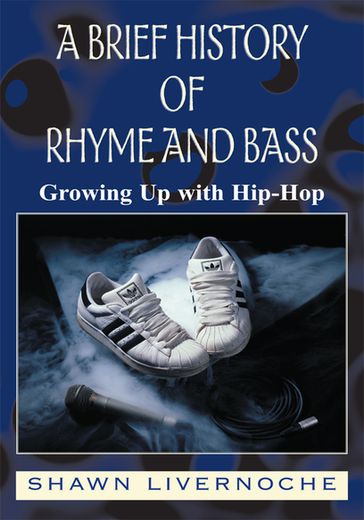 A Brief History of Rhyme and Bass - Shawn Livernoche