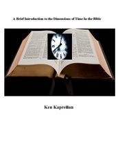 A Brief Introduction to the Dimensions of Time In the Bible
