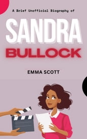 A Brief Unofficial Biography of Sandra Bullock