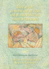 Briefe an Gott im Himmel und auf Erden und an mein Pünktchen, meinen Antennenwels und Erzählung der Bibelbücher- Band 5