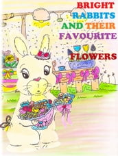 Bright Rabbits and Their Favourite Flowers