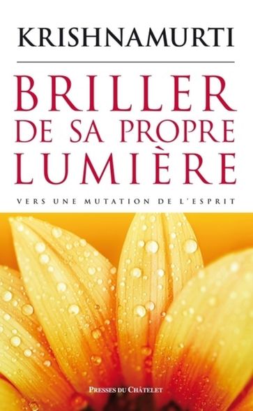 Briller de sa propre lumière - Vers une mutation de l'esprit - Isabelle Clerc - Jiddu Krishnamurti