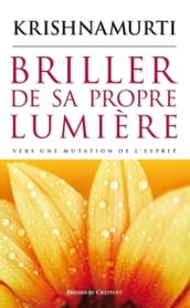 Briller de sa propre lumière - Vers une mutation de l esprit