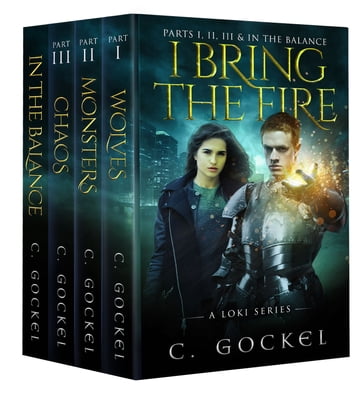 I Bring the Fire Part I, II, III, & In the Balance (A Loki Series) - C. Gockel