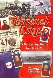 Bristol City: The Early Years 1894-1915