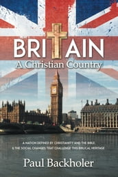 Britain, A Christian Country: A Nation Defined by Christianity and the Bible