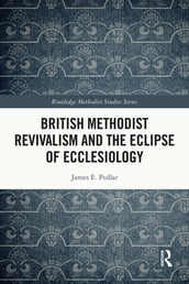 British Methodist Revivalism and the Eclipse of Ecclesiology
