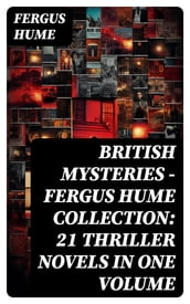 British Mysteries - Fergus Hume Collection: 21 Thriller Novels in One Volume